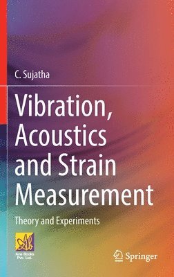 C. Sujatha - Vibration, Acoustics and Strain Measurement, Inbunden