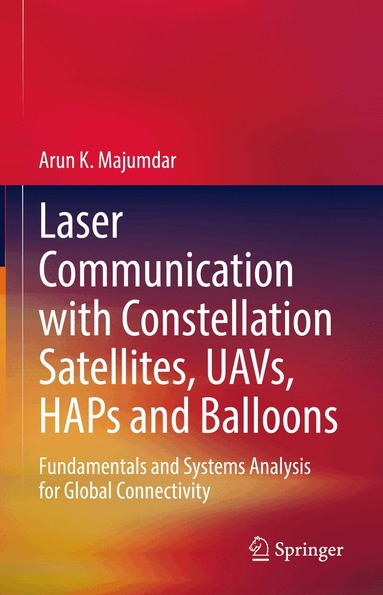 Arun K. Majumdar - Laser Communication with Constellation Satellites, UAVs, HAPs and Balloons, Inbunden
