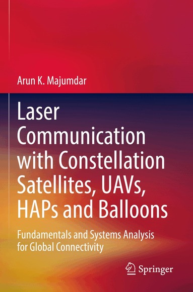Arun K. Majumdar - Laser Communication with Constellation Satellites, UAVs, HAPs and Balloons, Häftad