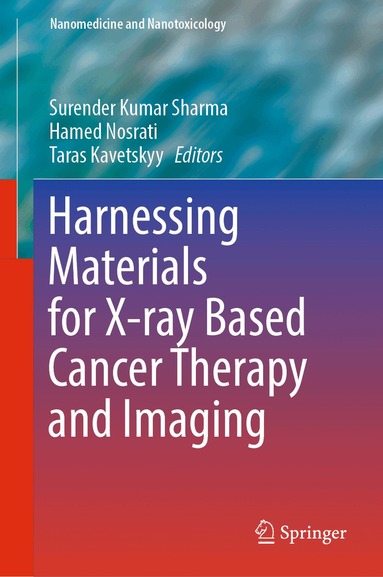 Surender Kumar Sharma, Hamed Nosrati, Taras Kavetskyy - Harnessing Materials for X-ray Based Cancer Therapy and Imaging, Inbunden