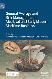 bokomslag General Average and Risk Management in Medieval and Early Modern Maritime Business