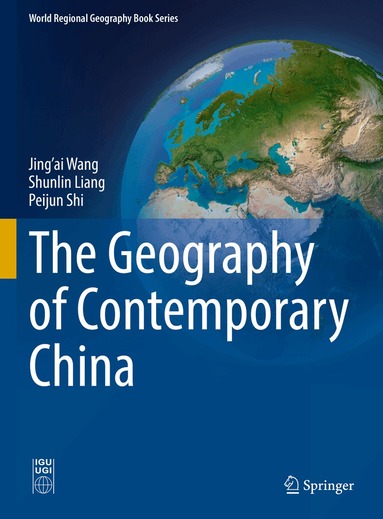 Jing’ai Wang, Shunlin Liang, Peijun Shi - Geography of Contemporary China, Inbunden