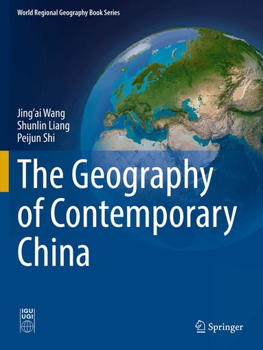 Jing’ai Wang, Shunlin Liang, Peijun Shi - Geography of Contemporary China, Häftad