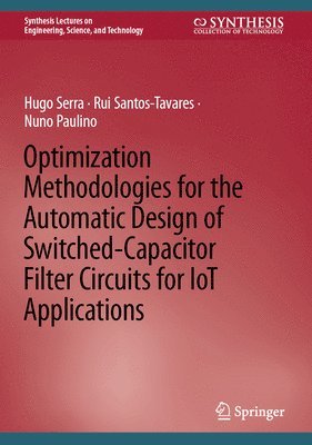 Hugo Serra, Rui Santos-Tavares, Nuno Paulino - Optimization Methodologies for the Automatic Design of Switched-Capacitor Filter Circuits for IoT Applications, Inbunden