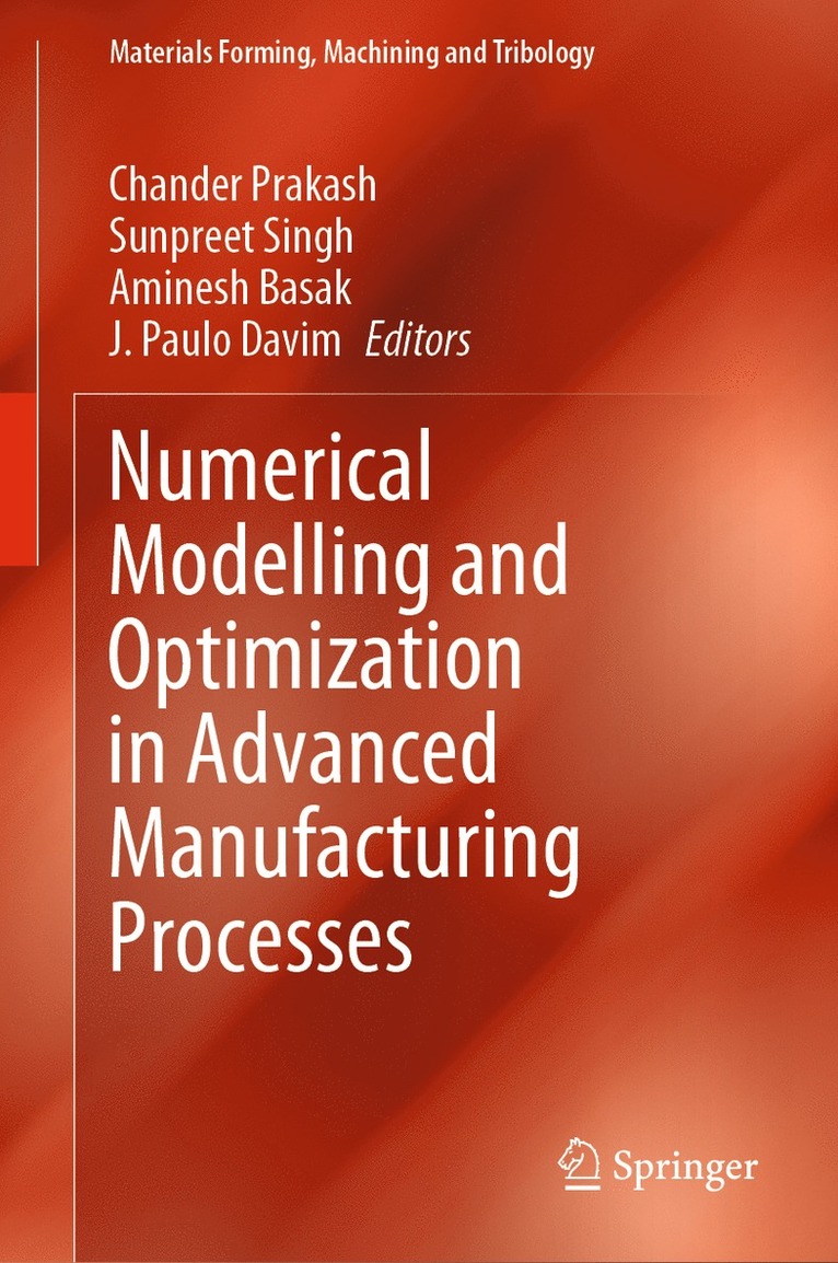 Chander Prakash, Sunpreet Singh, Aminesh Basak, J. Paulo Davim - Numerical Modelling and Optimization in Advanced Manufacturing Processes, Inbunden
