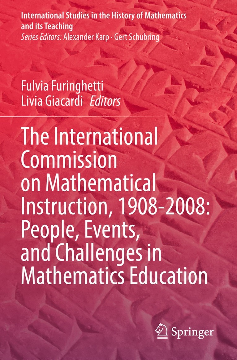 International Commission on Mathematical Instruction, 1908-2008: People, Events, and Challenges in Mathematics Education