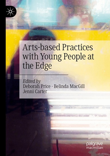 Deborah Price, Belinda MacGill, Jenni Carter - Arts-based Practices with Young People at the Edge, Inbunden