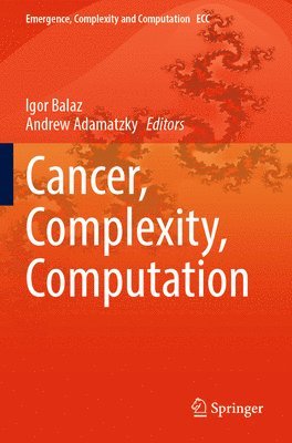 Igor Balaz, Andrew Adamatzky - Cancer, Complexity, Computation, Häftad
