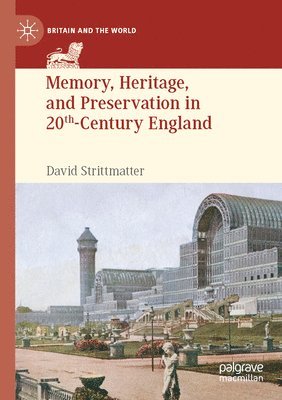 Memory, Heritage, and Preservation in 20th-Century England 1