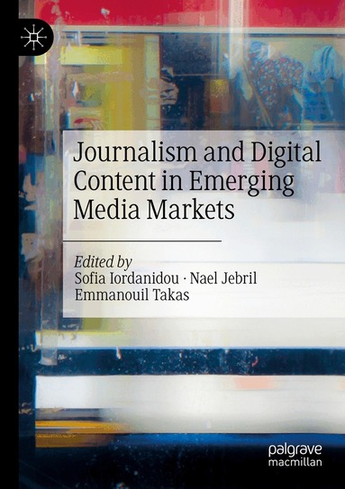 Sofia Iordanidou, Nael Jebril, Emmanouil Takas - Journalism and Digital Content in Emerging Media Markets, Häftad