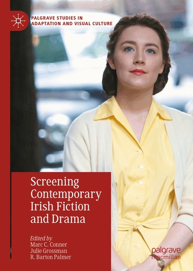 Marc C. Conner, Julie Grossman, R. Barton Palmer - Screening Contemporary Irish Fiction and Drama, Inbunden