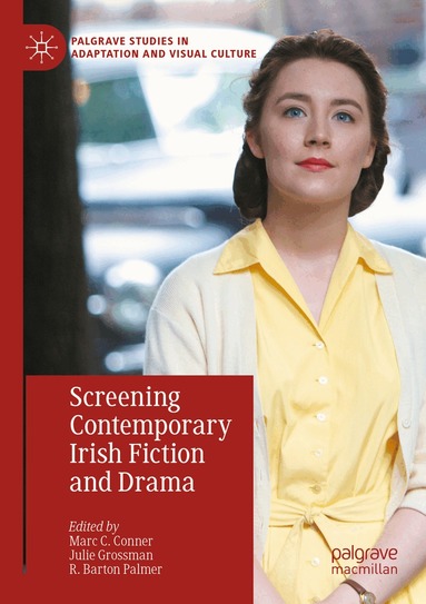 Marc C. Conner, Julie Grossman, R. Barton Palmer - Screening Contemporary Irish Fiction and Drama, Häftad