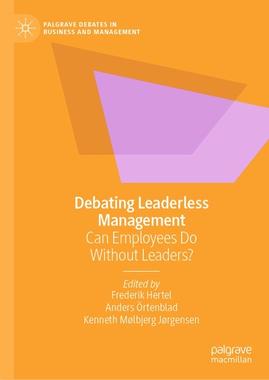 Frederik Hertel, Anders Örtenblad, Kenneth Mølbjerg Jørgensen - Debating Leaderless Management, Inbunden