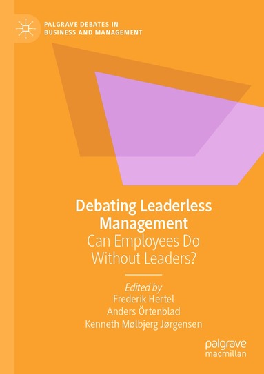 Frederik Hertel, Anders Örtenblad, Kenneth Mølbjerg Jørgensen - Debating Leaderless Management, Häftad