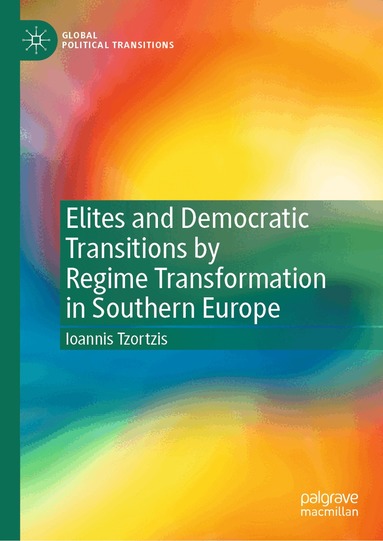 Ioannis Tzortzis - Elites and Democratic Transitions by Regime Transformation in Southern Europe, Inbunden