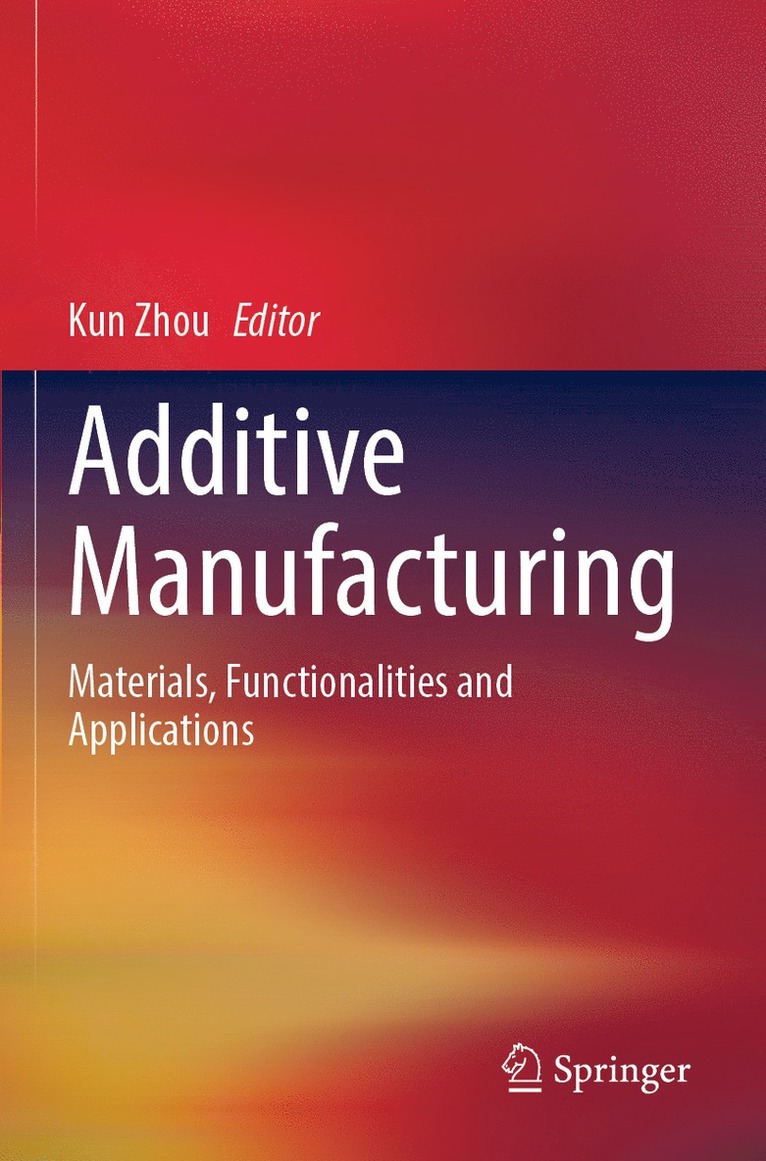 Kun Zhou - Additive Manufacturing, Häftad