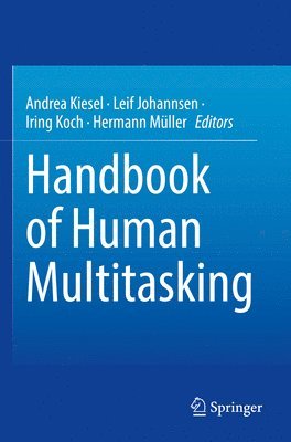Andrea Kiesel, Leif Johannsen, Iring Koch, Hermann Müller - Handbook of Human Multitasking, Häftad