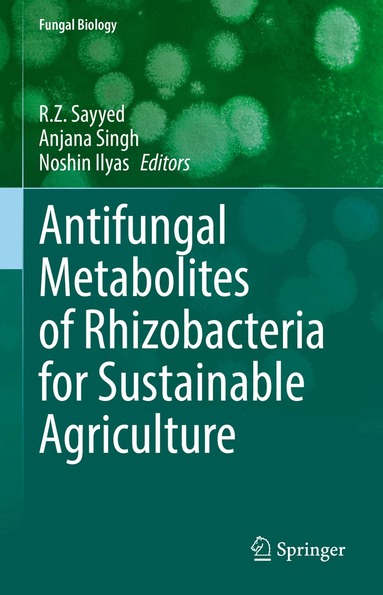 R.Z Sayyed, Anjana Singh, Noshiin Ilyas - Antifungal Metabolites of Rhizobacteria for Sustainable Agriculture, Inbunden