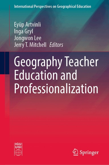Eyüp Artvinli, Inga Gryl, Jongwon Lee, Jerry T. Mitchell - Geography Teacher Education and Professionalization, Inbunden