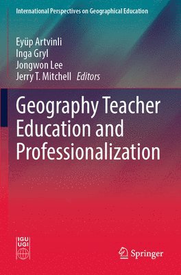 Eyüp Artvinli, Inga Gryl, Jongwon Lee, Jerry T. Mitchell - Geography Teacher Education and Professionalization, Häftad