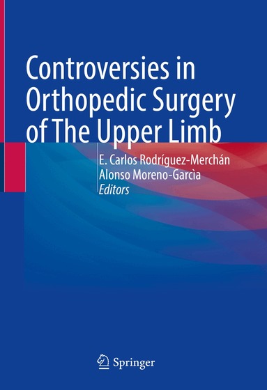 E Carlos Rodríguez-Merchán, Alonso Moreno-Garcìa - Controversies in Orthopedic Surgery of The Upper Limb, Inbunden