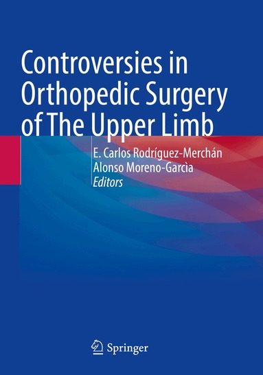 E Carlos Rodríguez-Merchán, Alonso Moreno-Garcìa - Controversies in Orthopedic Surgery of The Upper Limb, Häftad