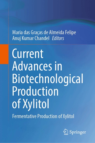 Maria das Graças de Almeida Felipe, Anuj Kumar Chandel - Current Advances in Biotechnological Production of Xylitol, Inbunden