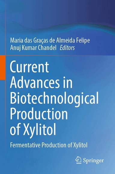Maria das Graças de Almeida Felipe, Anuj Kumar Chandel - Current Advances in Biotechnological Production of Xylitol, Häftad
