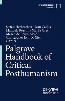 Stefan Herbrechter, Ivan Callus, Manuela Rossini, Marija Grech, Megen de Bruin-Molé, Christopher John Müller, Megen de Bruin-Mole, Christopher John Muller - Palgrave Handbook of Critical Posthumanism, Inbunden