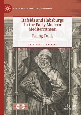 Cristelle L. Baskins - Hafsids and Habsburgs in the Early Modern Mediterranean, Inbunden