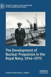 bokomslag The Development of Nuclear Propulsion in the Royal Navy, 1946-1975