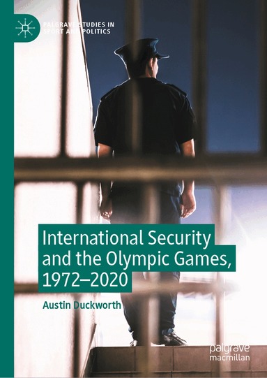 Austin Duckworth - International Security and the Olympic Games, 1972–2020, Inbunden