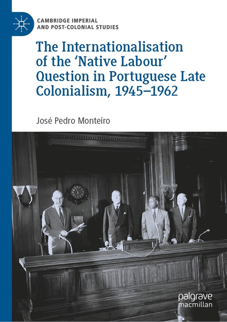 Internationalisation of the ‘Native Labour' Question in Portuguese Late Colonialism, 1945–1962