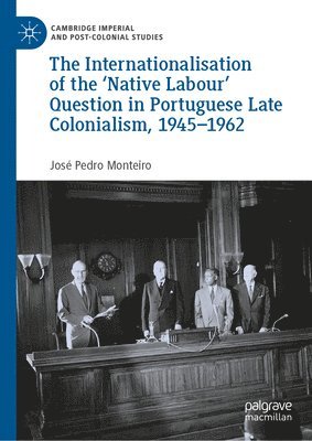 The Internationalisation of the Native Labour' Question in Portuguese Late Colonialism, 19451962 1