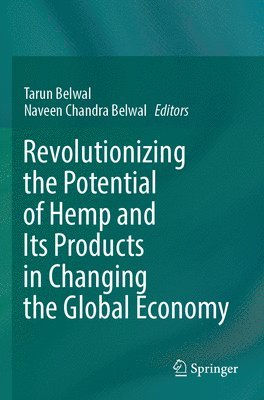 Tarun Belwal, Naveen Chandra Belwal - Revolutionizing the Potential of Hemp and Its Products in Changing the Global Economy, Häftad