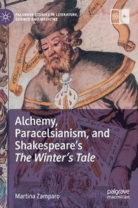 bokomslag Alchemy, Paracelsianism, and Shakespeares The Winters Tale