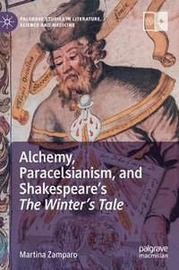 bokomslag Alchemy, Paracelsianism, and Shakespeare's The Winter's Tale
