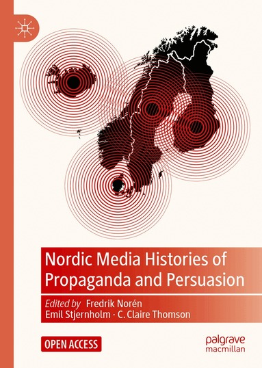 Fredrik Norén, Emil Stjernholm, C. Claire Thomson - Nordic Media Histories of Propaganda and Persuasion, Inbunden