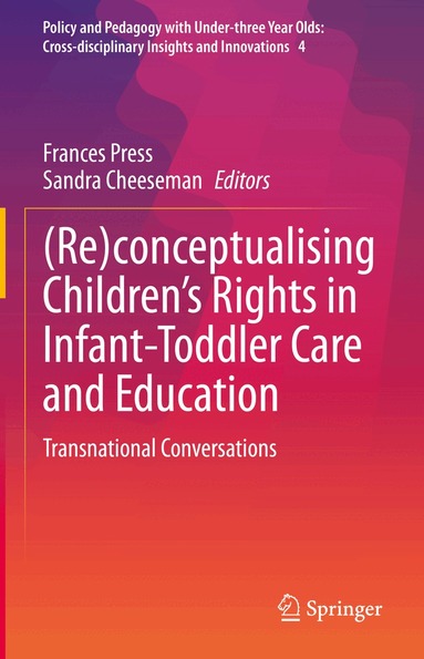 Frances Press, Sandra Cheeseman - (Re)conceptualising Children’s Rights in Infant-Toddler Care and Education, Inbunden
