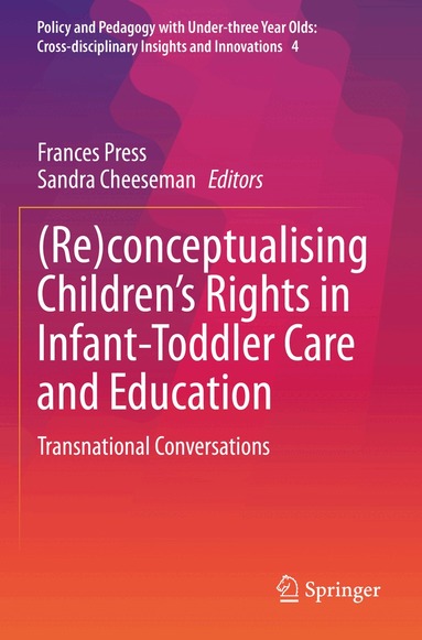 Frances Press, Sandra Cheeseman - (Re)conceptualising Children’s Rights in Infant-Toddler Care and Education, Häftad