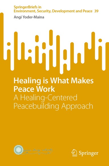 Angi Yoder-Maina - Healing is What Makes Peace Work, Häftad