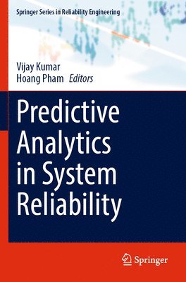 Vijay Kumar, Hoang Pham - Predictive Analytics in System Reliability, Häftad
