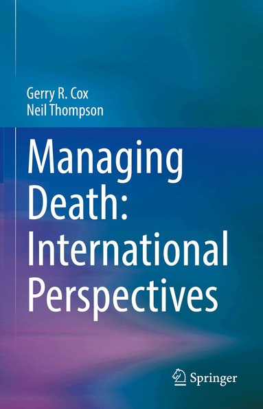 Gerry R. Cox, Neil Thompson - Managing Death: International Perspectives, Inbunden