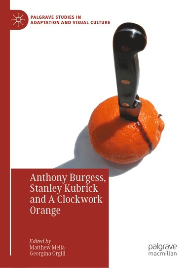 bokomslag Anthony Burgess, Stanley Kubrick and A Clockwork Orange