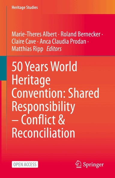 Marie-Theres Albert, Roland Bernecker, Claire Cave, Anca Claudia Prodan, Matthias Ripp - 50 Years World Heritage Convention: Shared Responsibility – Conflict & Reconciliation, Inbunden