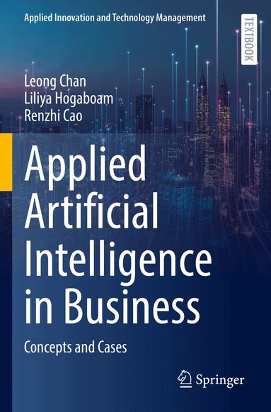 Leong Chan, Liliya Hogaboam, Renzhi Cao - Applied Artificial Intelligence in Business, Häftad