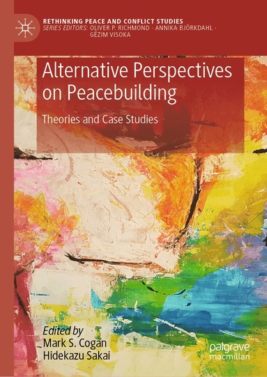 Mark S. Cogan, Hidekazu Sakai - Alternative Perspectives on Peacebuilding, Inbunden