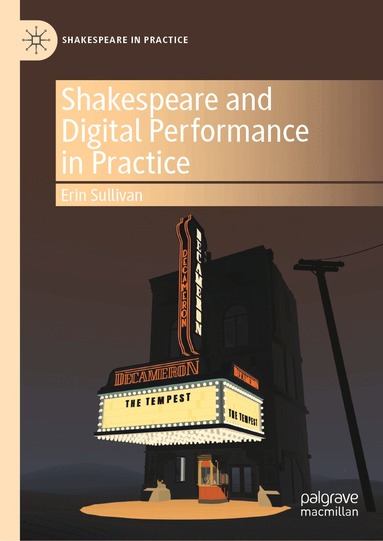 Erin Sullivan - Shakespeare and Digital Performance in Practice, Inbunden