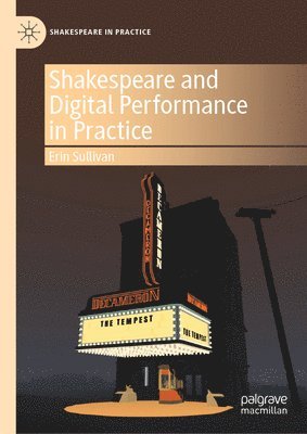 Shakespeare and Digital Performance in Practice 1