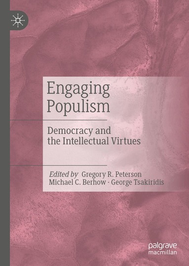 Gregory R. Peterson, Michael C. Berhow, George Tsakiridis - Engaging Populism, Inbunden